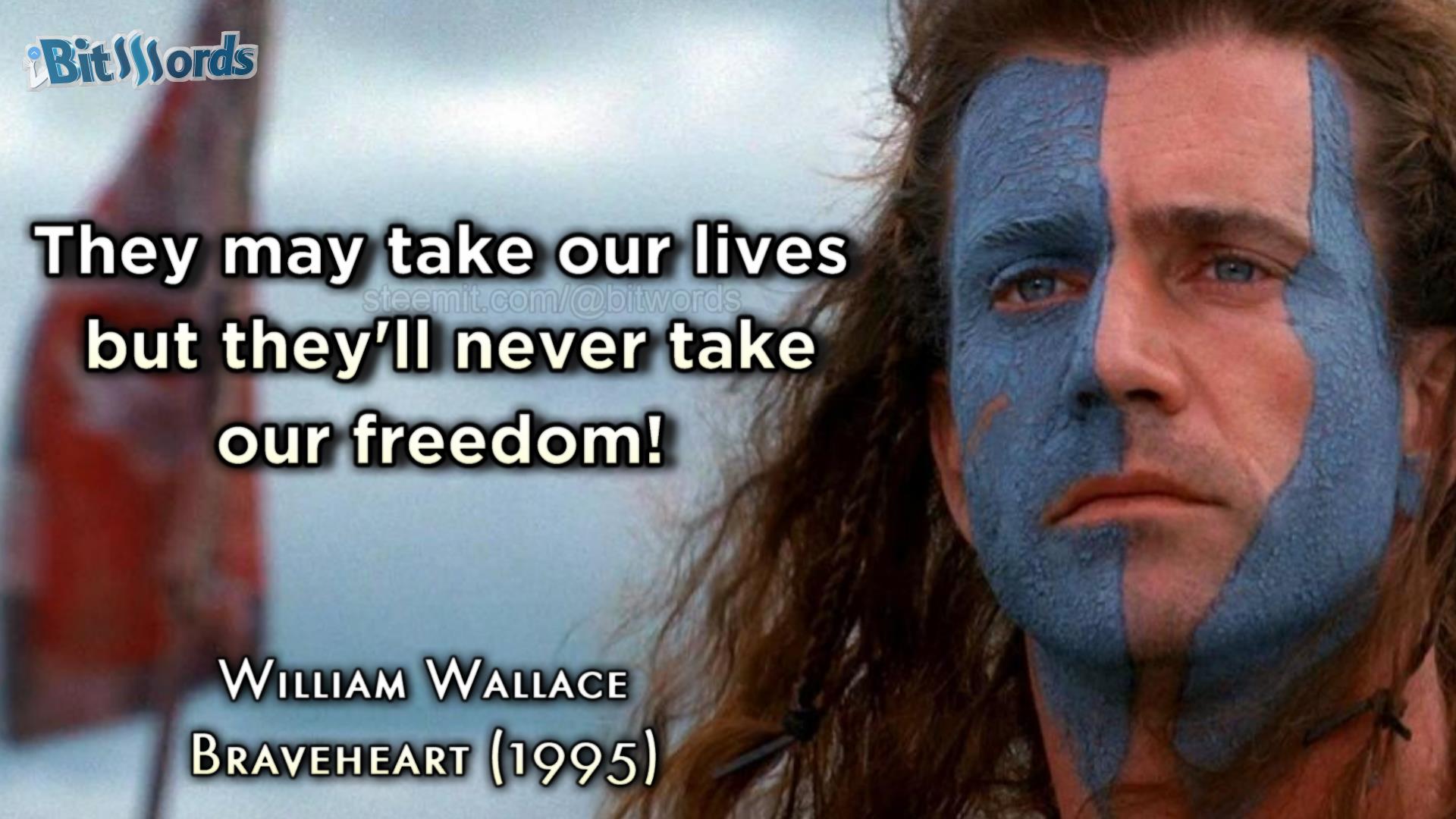 Braveheart Freedom They May Take Our Names But They Ll